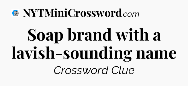 Soap brand with a lavish-sounding name Crossword Clue
