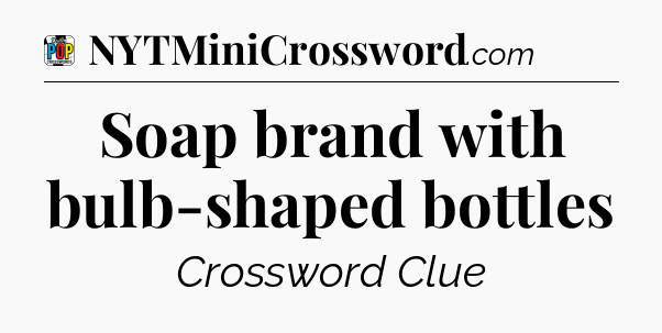 Soap brand with bulb-shaped bottles Crossword Clue