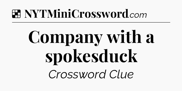 Solution: Company with a spokesduck - NYT Crossword