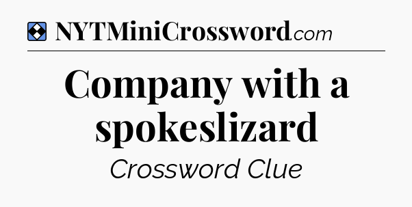 Solution: Company with a spokeslizard - NYT Mini Crossword