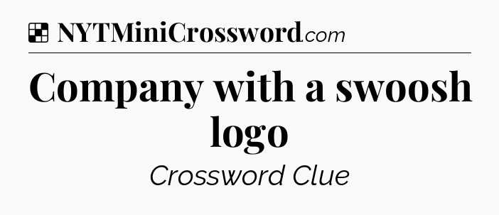 Solution: Company with a swoosh logo - NYT Crossword