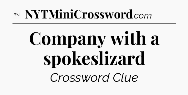 Company with a spokeslizard - WSJ Crossword