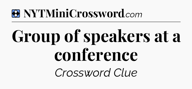 Solution: Group of speakers at a conference - NYT Mini Crossword