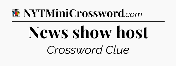 News show host Crossword Clue