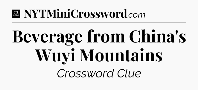 Beverage from China's Wuyi Mountains - LA Times Crossword