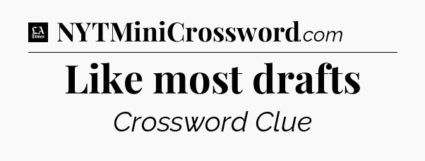 Like most drafts - LA Times Crossword