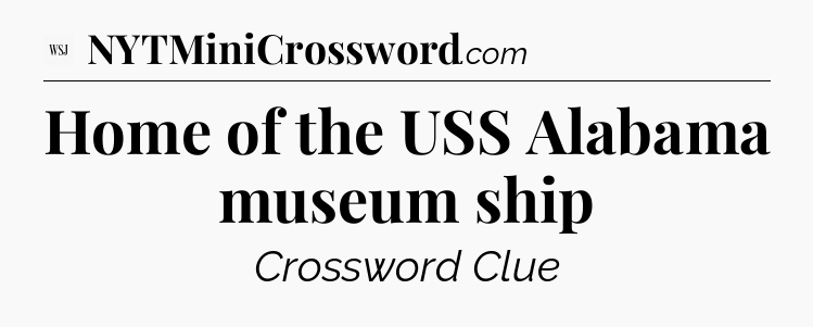 Home of the USS Alabama museum ship - WSJ Crossword