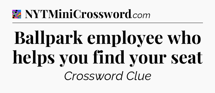 Ballpark employee who helps you find your seat Crossword Clue