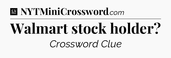Walmart stock holder - LA Times Crossword