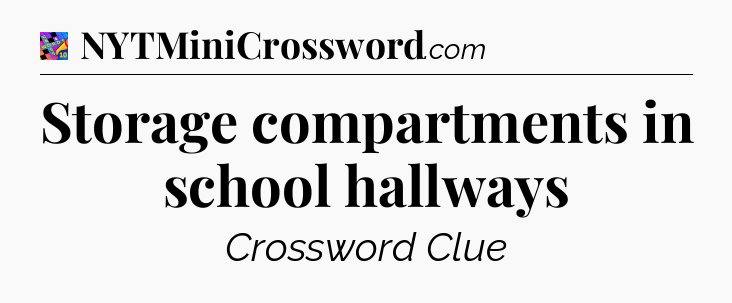 Storage compartments in school hallways Crossword Clue