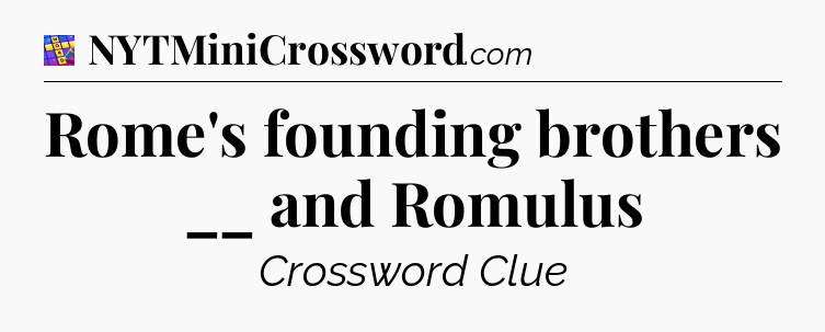 Rome's founding brothers __ and Romulus Codycross
