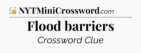 Flood barriers - 7 Little Words