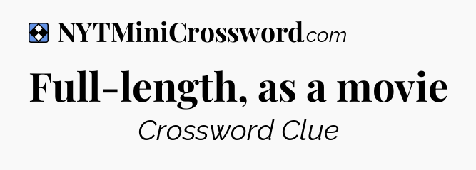 Solution: Full-length, as a movie - NYT Mini Crossword