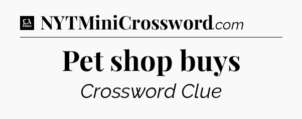 Pet shop buys - LA Times Crossword