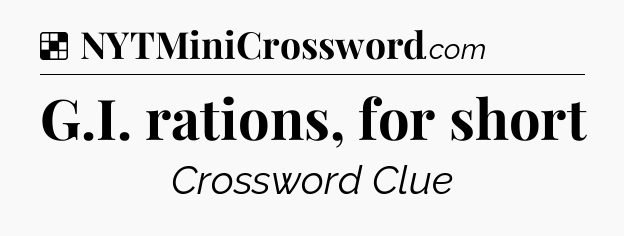 Solution: G.I. rations, for short - NYT Crossword