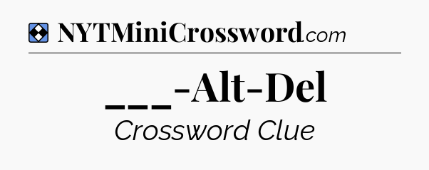 Solution: ___-Alt-Del - NYT Mini Crossword