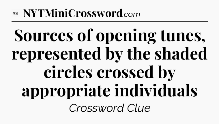 Sources of opening tunes,  represented by the shaded circles crossed by appropriate individuals - WSJ Crossword