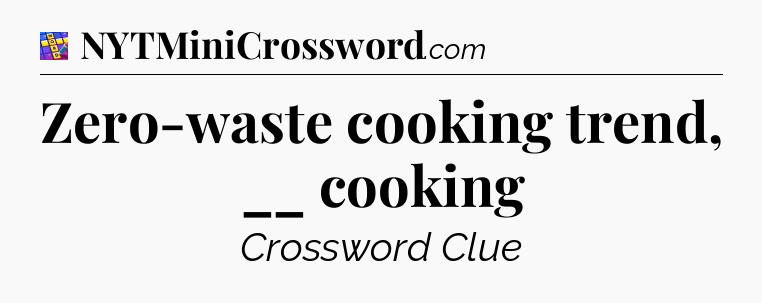 Zero-waste cooking trend, __ cooking Codycross