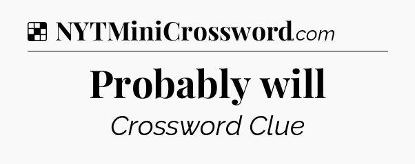 Solution: Probably will - NYT Crossword