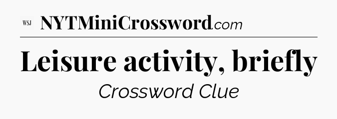 Leisure activity, briefly - WSJ Crossword