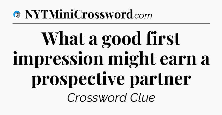What a good first impression might earn a prospective partner Crossword Clue
