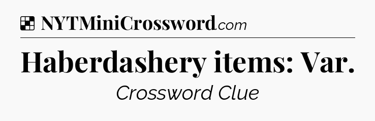 Solution: Haberdashery items: Var - NYT Crossword