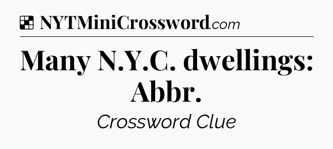 Solution: Many N.Y.C. dwellings: Abbr - NYT Crossword