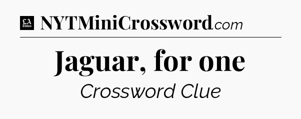 Jaguar, for one - LA Times Crossword