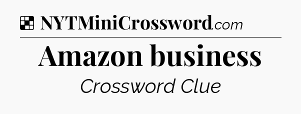 Solution: Amazon business - NYT Crossword
