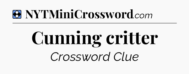 Solution: Cunning critter - NYT Mini Crossword