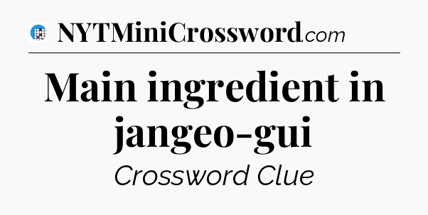 Main ingredient in jangeo-gui Crossword Clue
