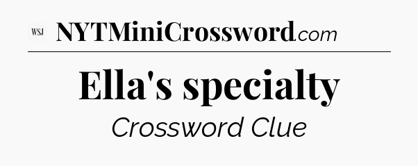 Ella's specialty - WSJ Crossword