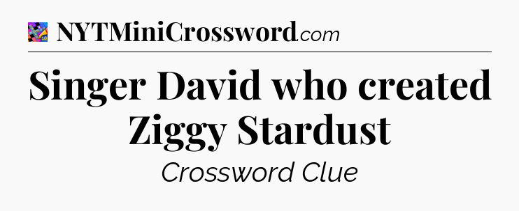 Singer David who created Ziggy Stardust Crossword Clue