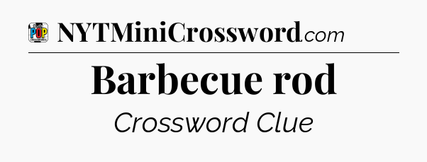 Barbecue rod Crossword Clue