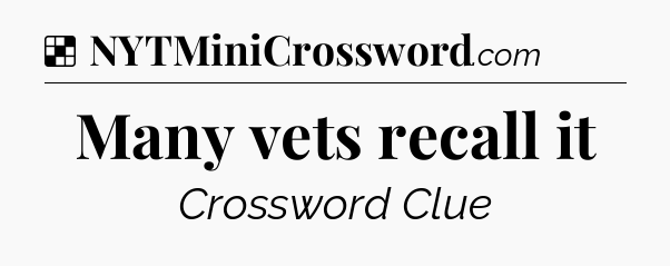 Solution: Many vets recall it - NYT Crossword