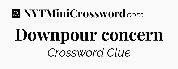 Downpour concern - LA Times Crossword
