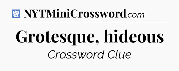 Grotesque, hideous Puzzle Page Crossword Clue