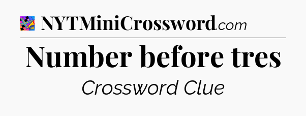 Number before tres Crossword Clue