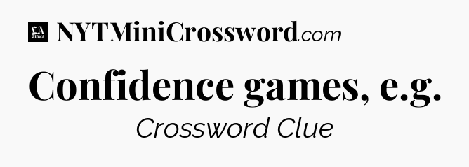 Confidence games, e.g - LA Times Crossword