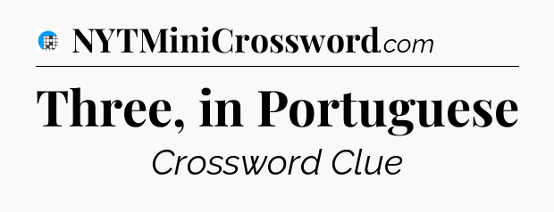 Three, in Portuguese Crossword Clue