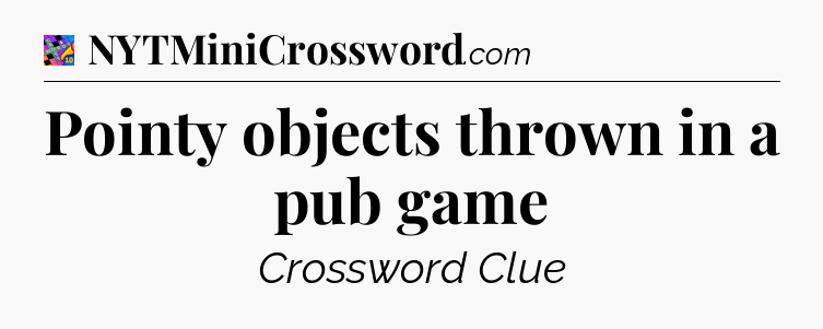 Pointy objects thrown in a pub game Crossword Clue