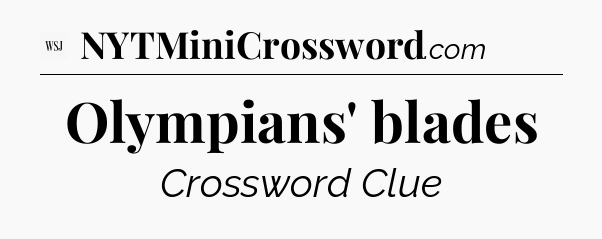 Olympians' blades - WSJ Crossword