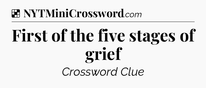 Solution: First of the five stages of grief - NYT Crossword