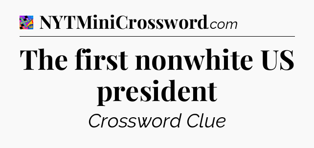 The first nonwhite US president Crossword Clue