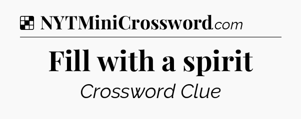 Solution: Fill with a spirit - NYT Crossword