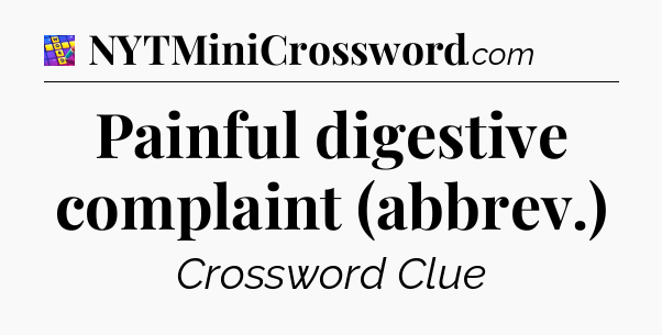 Painful digestive complaint (abbrev.) Codycross