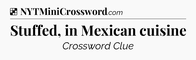 Solution: Stuffed, in Mexican cuisine - NYT Crossword