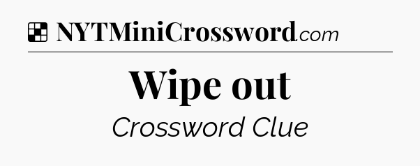 Solution: Wipe out - NYT Crossword