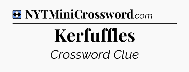 Solution: Kerfuffles - NYT Mini Crossword