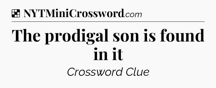 Solution: The prodigal son is found in it - NYT Crossword